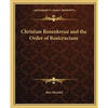Christian Rosenkreuz and the Order of Rosicrucians - Paperback