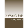 It Wasn't Bob - Paperback