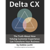 Delta CX: The Truth About How Valuing Customer Experience Can Transform Your Business - Paperback