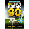 Golf: How to Break 90 in 42 Days or Less: Mastering Just 6 Critical Golf Skills is a Proven Shortcut to Lower Scores - Paperback