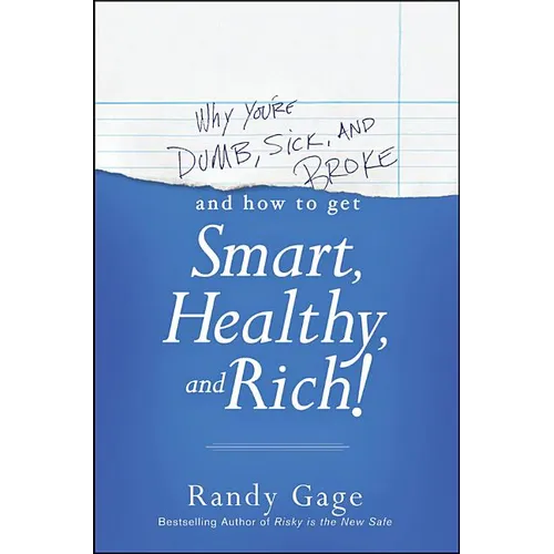 Why You're Dumb, Sick and Broke...and How to Get Smart, Healthy and Rich! - Paperback