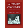 Atomic Cover-up: Two U.S. Soldiers, Hiroshima & Nagasaki, and The Greatest Movie Never Made - Paperback