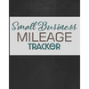 Small Business Mileage Tracker: Record Locations, Reasons for Travel, and Total Mileage - Paperback