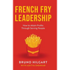 French Fry Leadership: How to Attain Profits Through Serving People - Hardcover