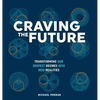 Craving the Future: Transforming Deep Desires - Hardcover