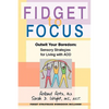 Fidget to Focus: Outwit Your Boredom: Sensory Strategies for Living with ADD - Paperback