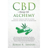 CBD & Hemp Oil Alchemy: Healing through CBD Oil & Hemp Managing Severe Pain to Depression - Paperback