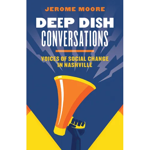 Deep Dish Conversations: Voices of Social Change in Nashville - Paperback