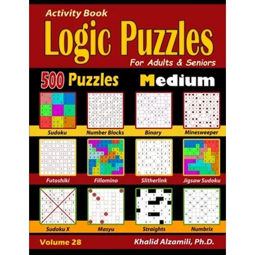 Activity Book: Logic Puzzles for Adults & Seniors: 500 Medium Puzzles (Sudoku - Fillomino - Straights - Futoshiki - Binary - Slitherlink - Sudoku X - - Paperback
