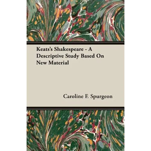 Keats's Shakespeare - A Descriptive Study Based on New Material - Paperback