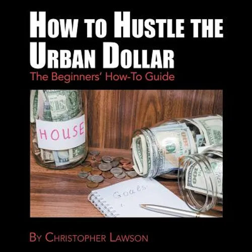 How to Hustle the Urban Dollar: The Beginners' How-To Guide - Paperback