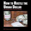 How to Hustle the Urban Dollar: The Beginners' How-To Guide - Paperback