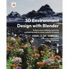 3D Environment Design with Blender: Enhance your modeling, texturing, and lighting skills to create realistic 3D scenes - Paperback