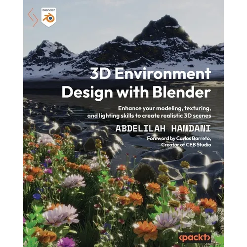 3D Environment Design with Blender: Enhance your modeling, texturing, and lighting skills to create realistic 3D scenes - Paperback
