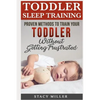 Toddler Sleep Training: Proven Methods to Train Your Toddler Without Getting Frustrated - Paperback