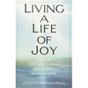 Living a Life of Joy: Tap into the World's Ancient Wisdom and Reach a New Level of Well-Being and Delight - Paperback