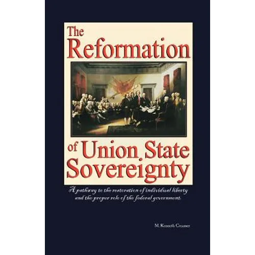 The Reformation of Union State Sovereignty: The Path Back to the Political System Our Founding Fathers Intended-A Sovereign Life, Liberty, and a Free - Paperback