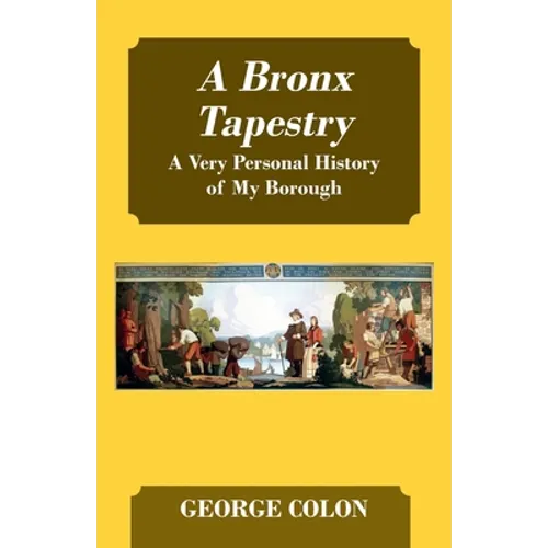 A Bronx Tapestry: A Very Personal History of My Borough - Paperback