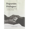 Departure Dialogues: Praying Like Jesus Prayed as He Faced Death - Paperback