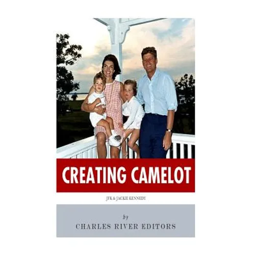 Creating Camelot: John F. Kennedy & Jackie Kennedy - Paperback