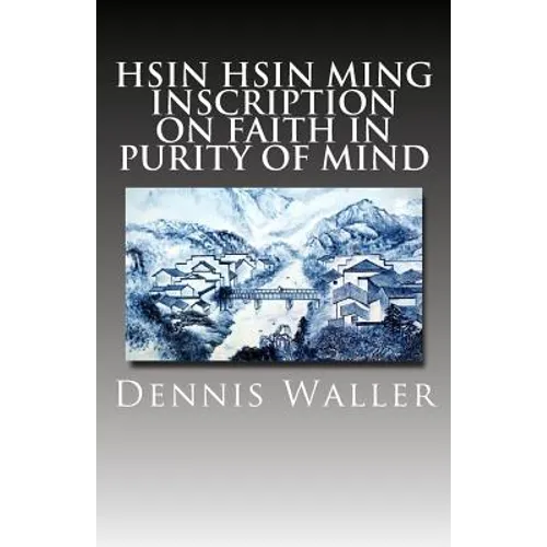 Hsin Hsin Ming: Inscription on Faith in Purity of Mind - Paperback