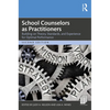 School Counselors as Practitioners: Building on Theory, Standards, and Experience for Optimal Performance - Paperback