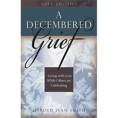 A Decembered Grief: Living with Loss While Others Are Celebrating - Hardcover