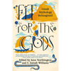 Fit for the Gods: Greek Mythology Reimagined - Paperback