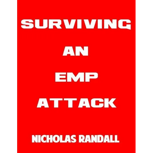 Surviving An EMP Attack: The Ultimate Beginner's Guide On How To Survive A Deadly EMP Attack - Paperback