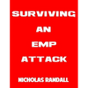 Surviving An EMP Attack: The Ultimate Beginner's Guide On How To Survive A Deadly EMP Attack - Paperback