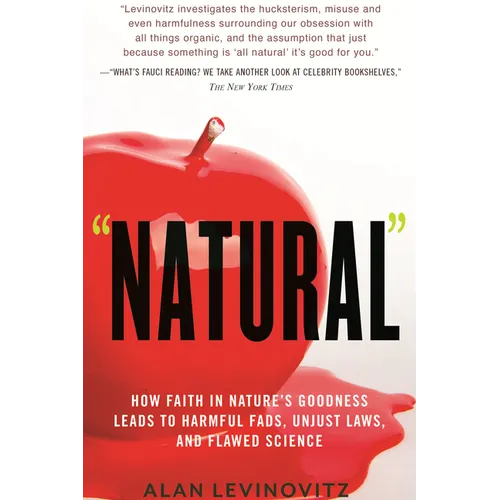 Natural: How Faith in Nature's Goodness Leads to Harmful Fads, Unjust Laws, and Flawed Science - Paperback