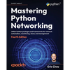Mastering Python Networking - Fourth Edition: Utilize Python packages and frameworks for network automation, monitoring, cloud, and management - Paperback