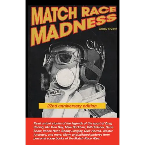 MATCH RACE MADNESS 22nd Anniversary Edition: Read untold stories of the legends of Drag Racing, like Don Gay, Mike Burkhart, Bill Hielsher, Gene Snow, - Paperback