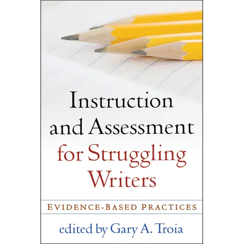 Instruction and Assessment for Struggling Writers: Evidence-Based Practices - Paperback
