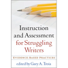 Instruction and Assessment for Struggling Writers: Evidence-Based Practices - Paperback