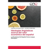 Ideologías lingüísticas acerca del valor económico del español - Paperback