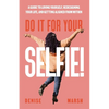 Do It For Your SELFIE!: A Guide to Loving Yourself, Redesigning Your Life, and Getting Aligned from Within - Paperback