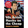 '80s Action Movies on the Cheap: 284 Low Budget, High Impact Pictures - Paperback