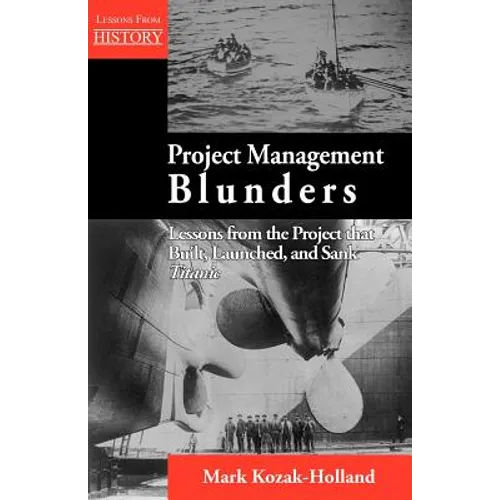Project Management Blunders: Lessons from the Project That Built, Launched, and Sank Titanic - Paperback