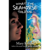 What the Seahorse Told Me - Paperback