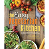 The Easy Vegetarian Kitchen: 50 Classic Recipes with Seasonal Variations for Hundreds of Fast, Delicious Plant-Based Meals - Paperback