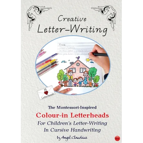 Creative Letter-Writing: The Montessori-Inspired Colour-In Letterheads for Children's Letter-Writing in Cursive Handwriting - Paperback
