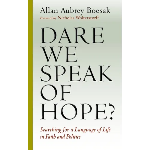 Dare We Speak of Hope?: Searching for a Language of Life in Faith and Politics - Paperback