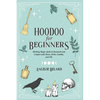 Hoodoo For Beginners: Working Magic Spells in Rootwork and Conjure with Roots, Herbs, Candles, and Oils - Paperback