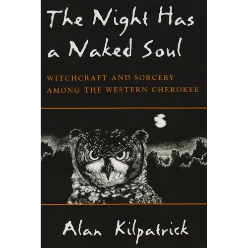 Night Has a Naked Soul: Witchcraft and Sorcery Among the Western Cherokee - Paperback