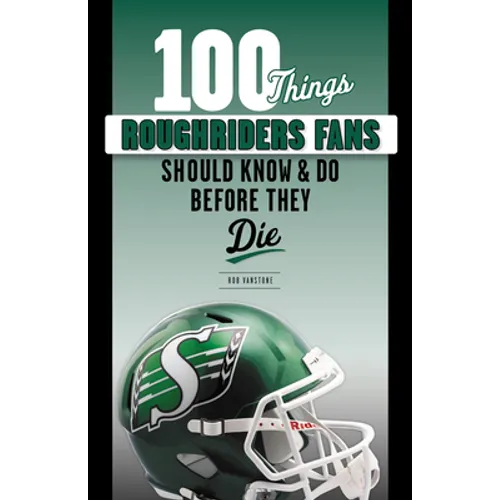 100 Things Roughriders Fans Should Know & Do Before They Die - Paperback