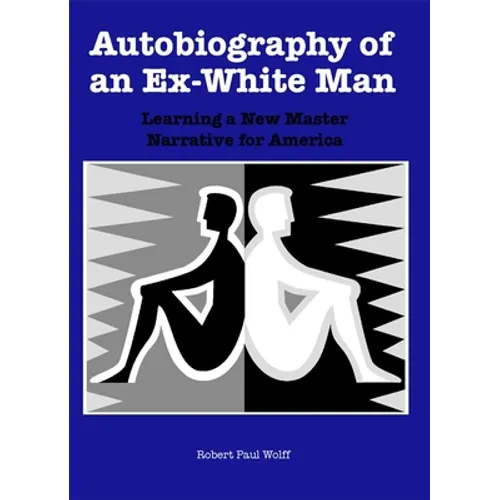 Autobiography of an Ex-White Man: Learning a New Master Narrative for America - Paperback