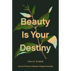 Beauty Is Your Destiny: How the Promise of Splendor Changes Everything - Paperback