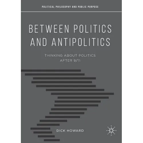 Between Politics and Antipolitics: Thinking about Politics After 9/11 - Paperback