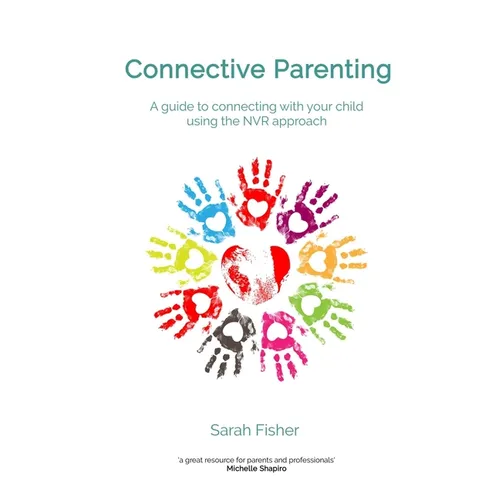 Connective Parenting: A guide to connecting with your child using the NVR Approach - Paperback
